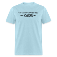 Load image into Gallery viewer, What Happens In Vegas Nine Months Later Black Font Unisex Classic T-Shirt - powder blue
