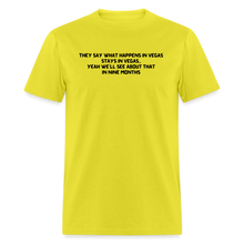 Load image into Gallery viewer, What Happens In Vegas Nine Months Later Black Font Unisex Classic T-Shirt - yellow
