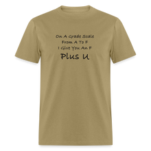 Load image into Gallery viewer, On A Grade Scale From A To F I Give An F Plus U Black Font Unisex Classic T-Shirt - khaki
