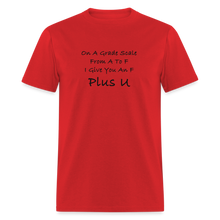 Load image into Gallery viewer, On A Grade Scale From A To F I Give An F Plus U Black Font Unisex Classic T-Shirt - red
