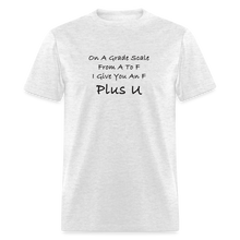 Load image into Gallery viewer, On A Grade Scale From A To F I Give An F Plus U Black Font Unisex Classic T-Shirt - light heather gray
