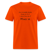 Load image into Gallery viewer, On A Grade Scale From A To F I Give An F Plus U Black Font Unisex Classic T-Shirt - orange
