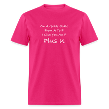 Load image into Gallery viewer, On A Grade Scale From A To F I Give An F Plus U White Font Unisex Classic T-Shirt - fuchsia
