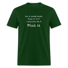 Load image into Gallery viewer, On A Grade Scale From A To F I Give An F Plus U White Font Unisex Classic T-Shirt - forest green
